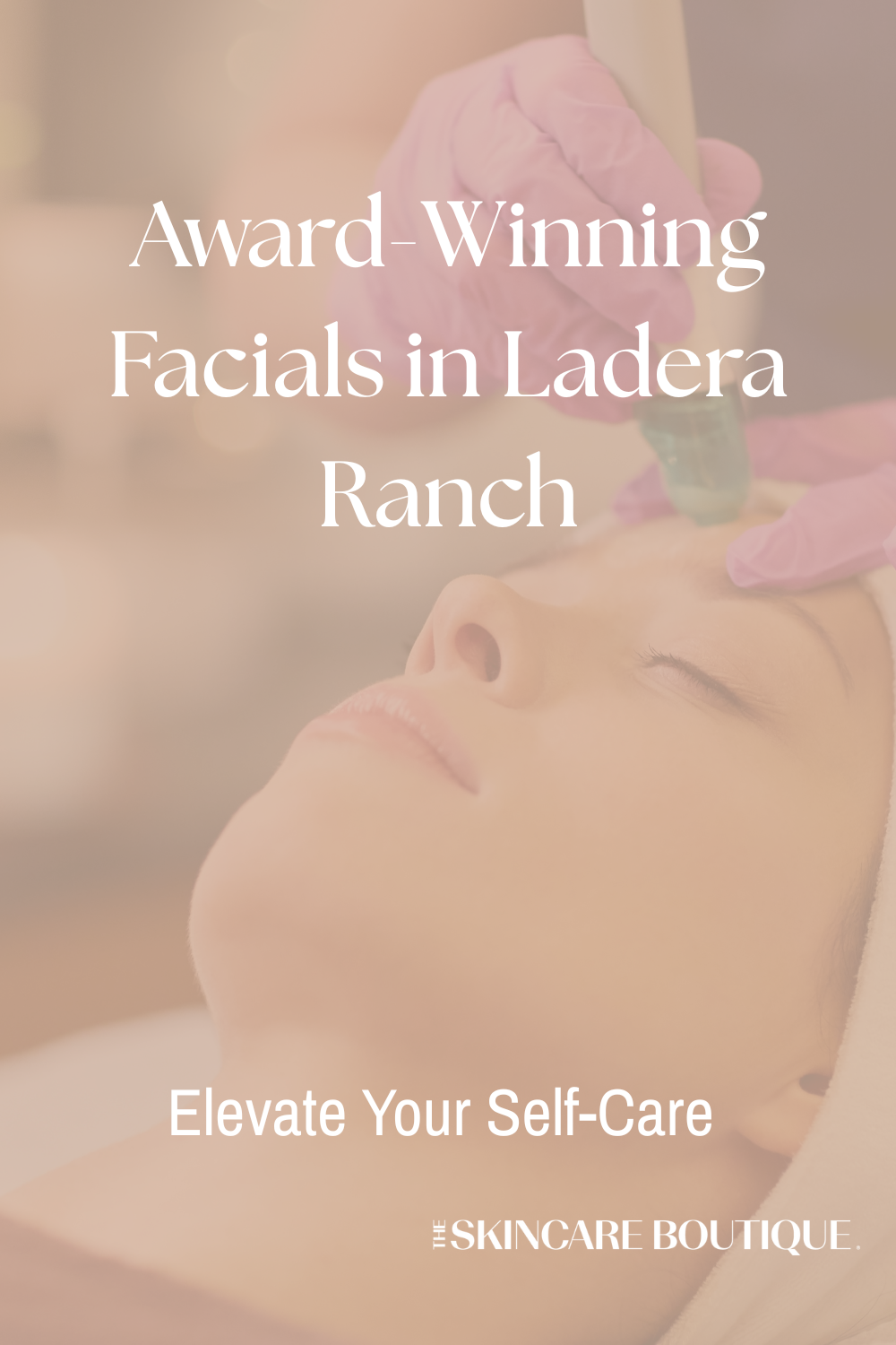 Award-winning facial treatments by Master Esthetician Melanie White at The Skincare Boutique in Ladera Ranch, CA